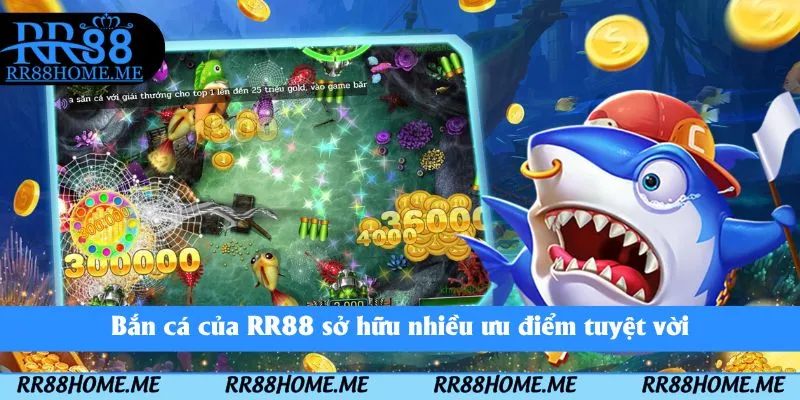 Bắn cá của RR88 sở hữu nhiều ưu điểm tuyệt vời