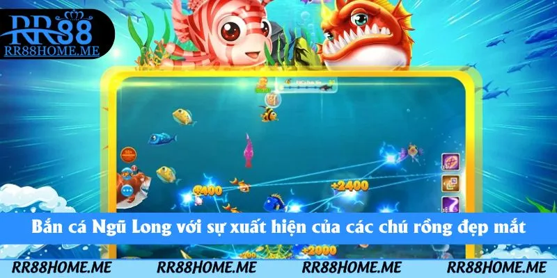 Bắn cá Ngũ Long với sự xuất hiện của các chú rồng đẹp mắt