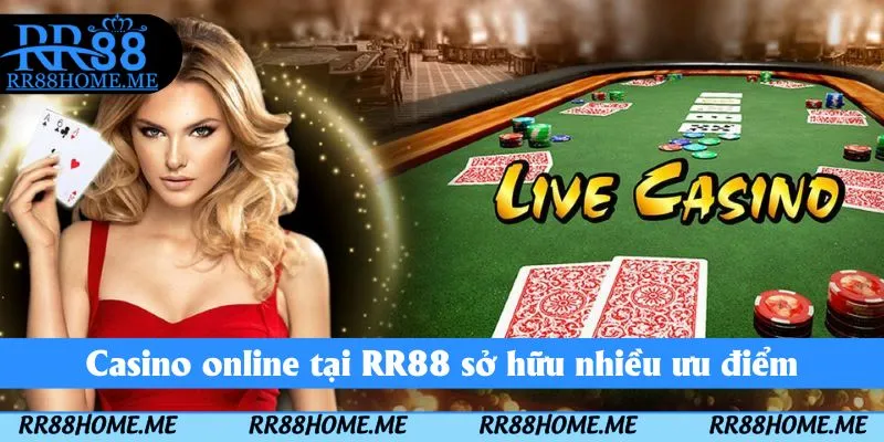 Casino online tại RR88 sở hữu nhiều ưu điểm