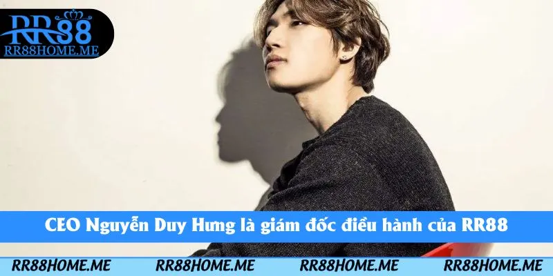 CEO Nguyễn Duy Hưng là giám đốc điều hành của RR88