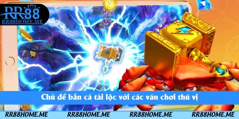 Chủ đề bắn cá tài lộc với các ván chơi thú vị