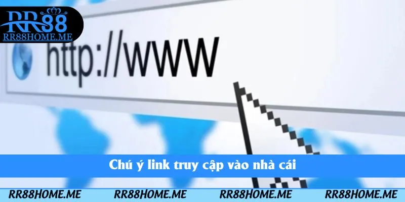 Chú ý link truy cập vào nhà cái
