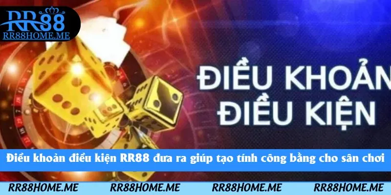 Điều khoản điều kiện RR88 đưa ra giúp tạo tính công bằng cho sân chơi