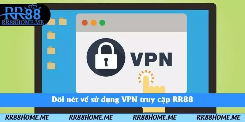 Sử Dụng VPN Tại RR88 - Bí Quyết Truy Cập Không Bị Chặn Link 1 Đôi nét về sử dụng VPN truy cập RR88