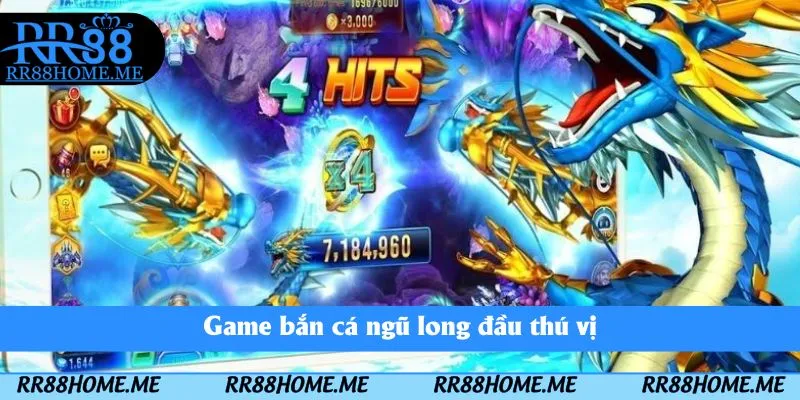 Game bắn cá ngũ long đầu thú vị