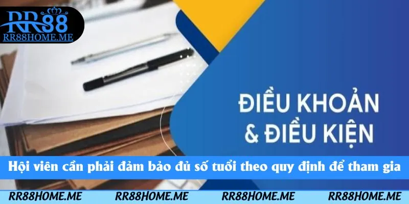 Hội viên cần phải đảm bảo đủ số tuổi theo quy định để tham gia