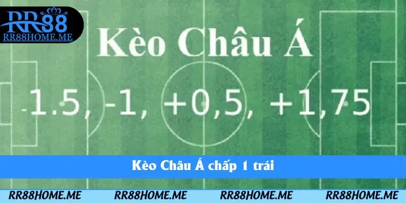 Kèo Châu Á chấp 1 trái
