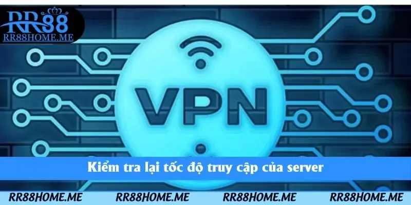 Sử Dụng VPN Tại RR88 - Bí Quyết Truy Cập Không Bị Chặn Link 3 Kiểm tra lại tốc độ truy cập của server