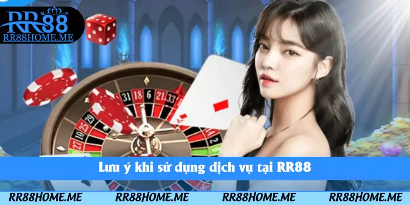 Lưu ý khi sử dụng dịch vụ tại RR88