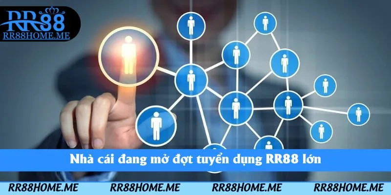 Nhà cái đang mở đợt tuyển dụng RR88 lớn