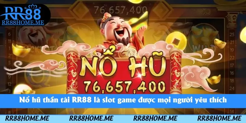 Nổ hũ thần tài RR88 là slot game được mọi người yêu thích