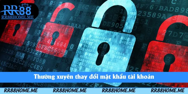 Thường xuyên thay đổi mật khẩu tài khoản