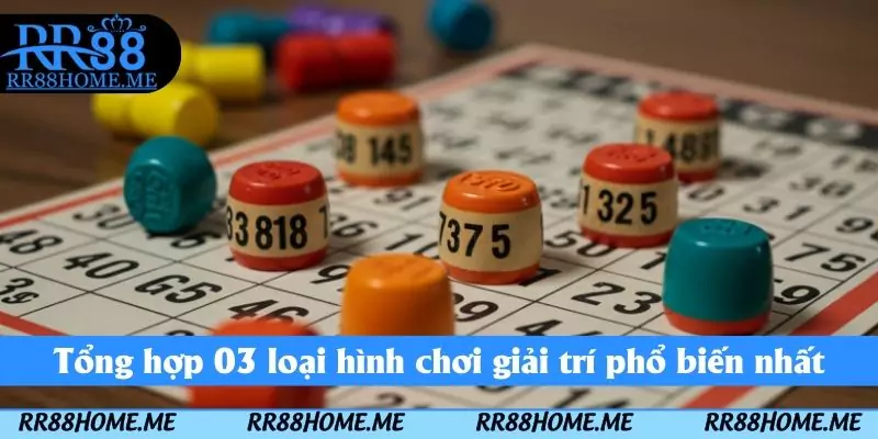 Tổng hợp 03 loại hình chơi giải trí phổ biến nhất