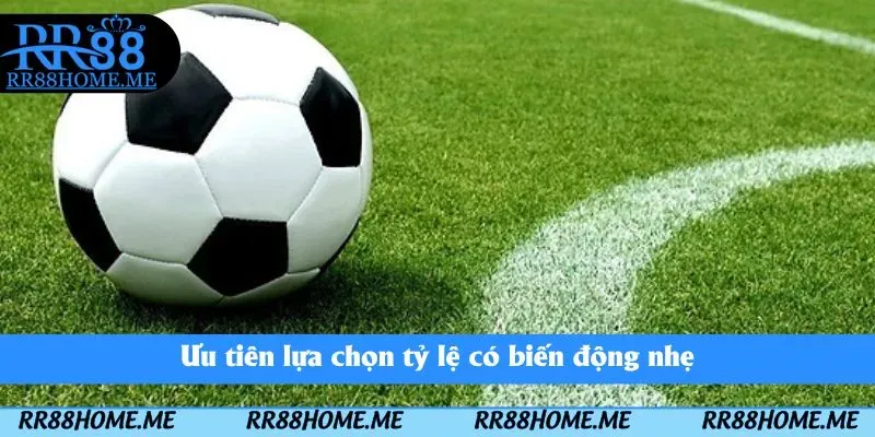 Ưu tiên lựa chọn tỷ lệ có biến động nhẹ
