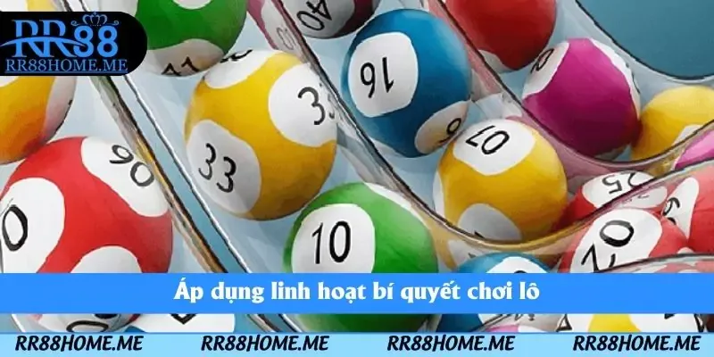 Áp dụng linh hoạt bí quyết chơi lô