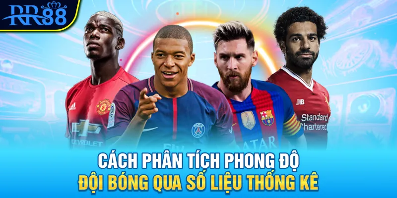 Hướng Dẫn Phân Tích Phong Độ Đội Bóng Chuẩn Xác Nhất 2025 2 Cách phân tích phong độ đội bóng qua số liệu thống kê