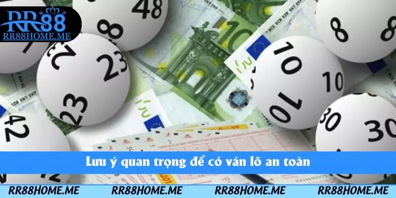 Lưu ý quan trọng để có ván lô an toàn
