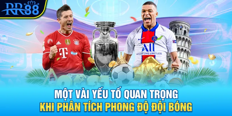 Hướng Dẫn Phân Tích Phong Độ Đội Bóng Chuẩn Xác Nhất 2025 1 Một vài yếu tố quan trọng khi phân tích phong độ đội bóng