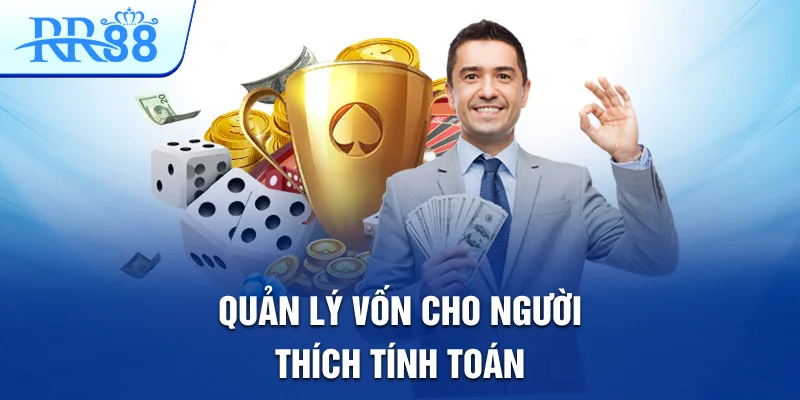 Bí Quyết Quản Lý Vốn Để Tránh Rủi Ro Khi Chơi Tại RR88 3 Quản lý vốn cho người thích tính toán