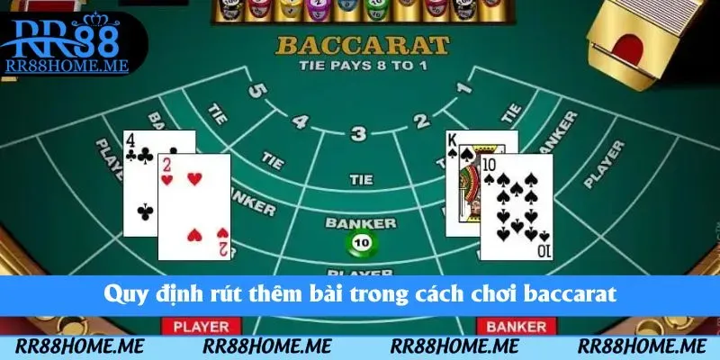 Quy định rút thêm bài trong cách chơi baccarat