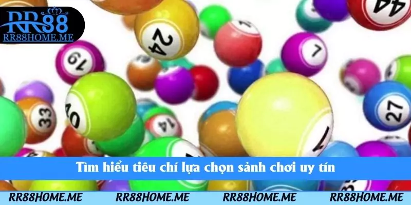 Tìm hiểu tiêu chí lựa chọn sảnh chơi uy tín