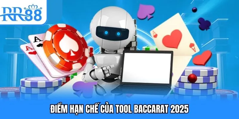 Điểm hạn chế của tool baccarat 2025
