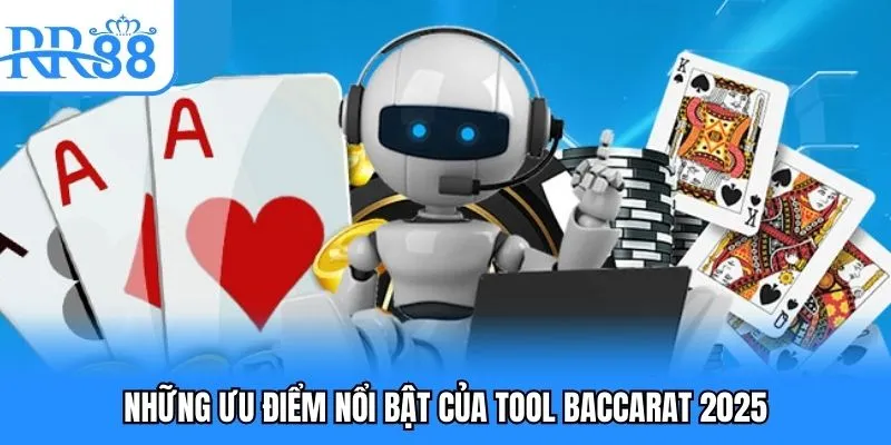 Những ưu điểm nổi bật của tool baccarat 2025