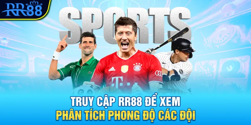 Hướng Dẫn Phân Tích Phong Độ Đội Bóng Chuẩn Xác Nhất 2025 3 Truy cập RR88 để xem phân tích phong độ các đội