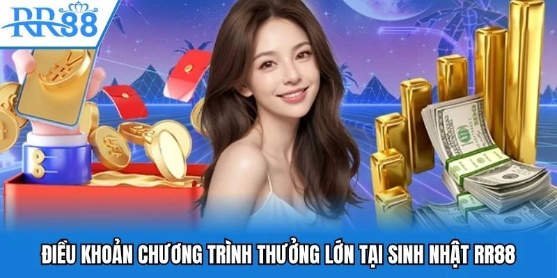 Điều khoản chương trình thưởng lớn tại sinh nhật RR88
