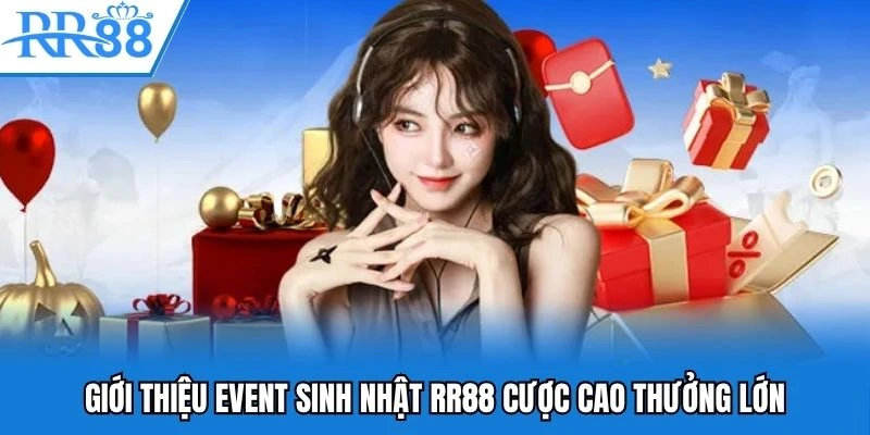 Giới thiệu event sinh nhật RR88 cược cao thưởng lớn